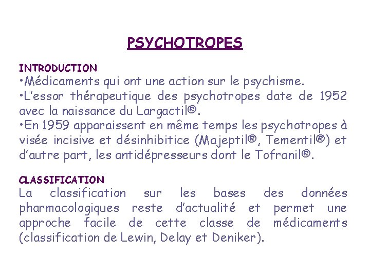 INTRODUCTION PSYCHOTROPES • Médicaments qui ont une action sur le psychisme. • L’essor