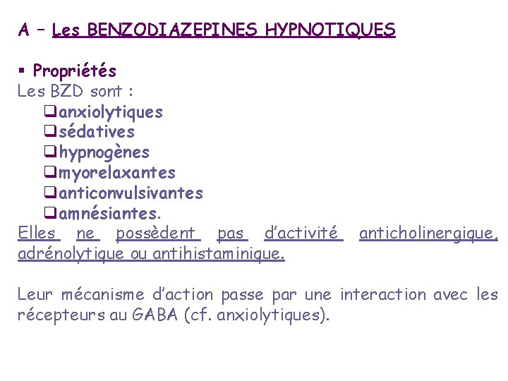 A – Les BENZODIAZEPINES HYPNOTIQUES § Propriétés Les BZD sont : qanxiolytiques qsédatives qhypnogènes