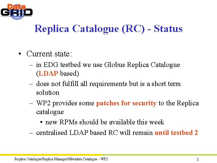 Replica Catalogue (RC) - Status • Current state: – in EDG testbed we use