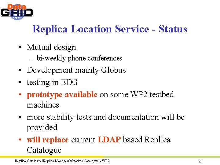 Replica Location Service - Status • Mutual design – bi-weekly phone conferences • Development Replica Location Service - Status • Mutual design – bi-weekly phone conferences • Development