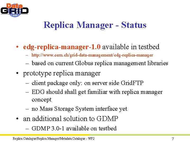 Replica Manager - Status • edg-replica-manager-1. 0 available in testbed – http: //www. cern.