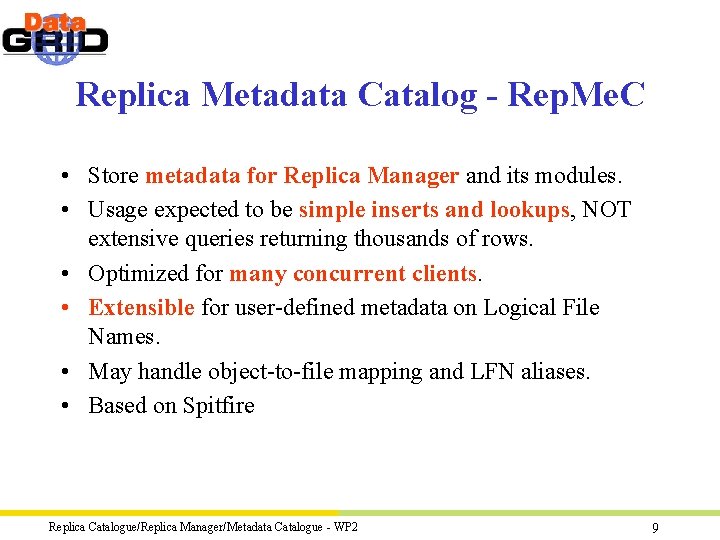 Replica Metadata Catalog - Rep. Me. C • Store metadata for Replica Manager and