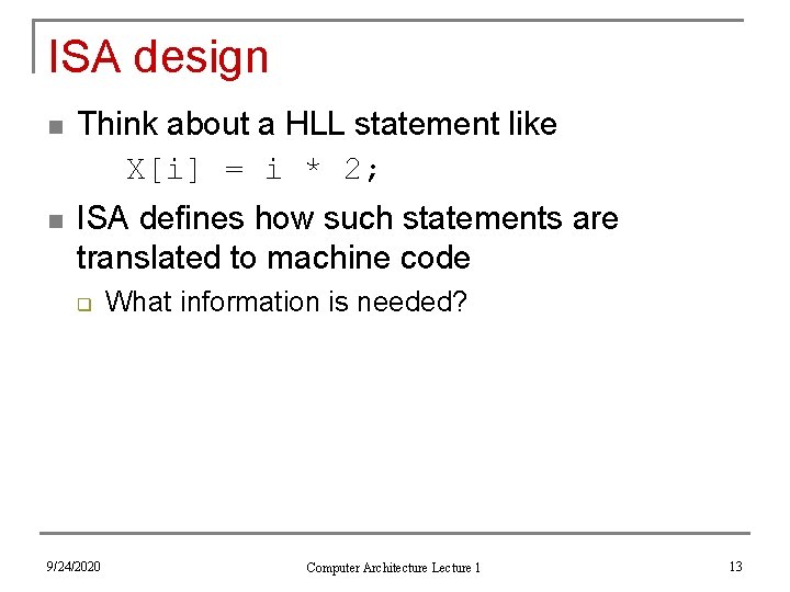 ISA design n Think about a HLL statement like X[i] = i * 2;