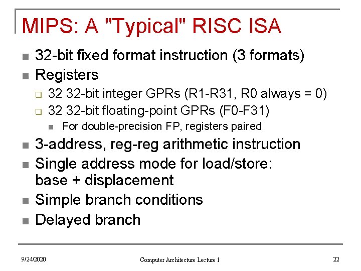 MIPS: A "Typical" RISC ISA n n 32 -bit fixed format instruction (3 formats)