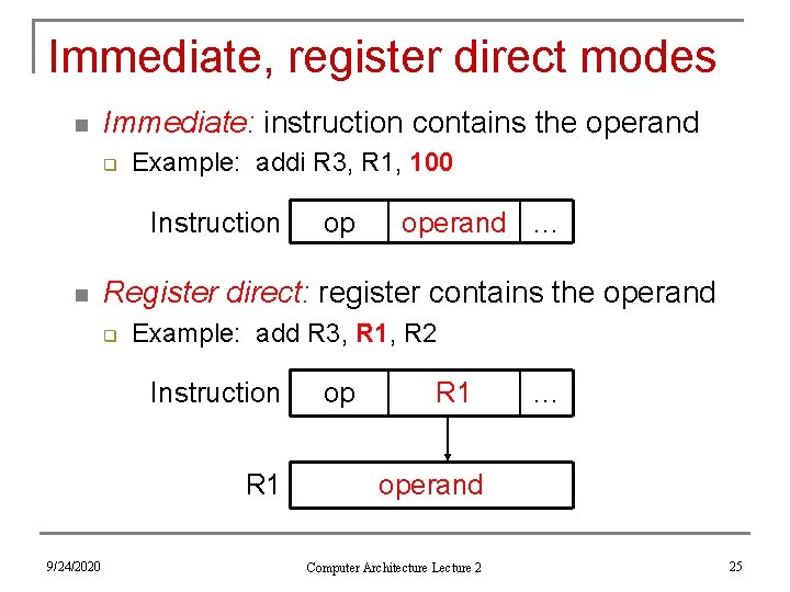 Immediate, register direct modes n Immediate: instruction contains the operand q Example: addi R