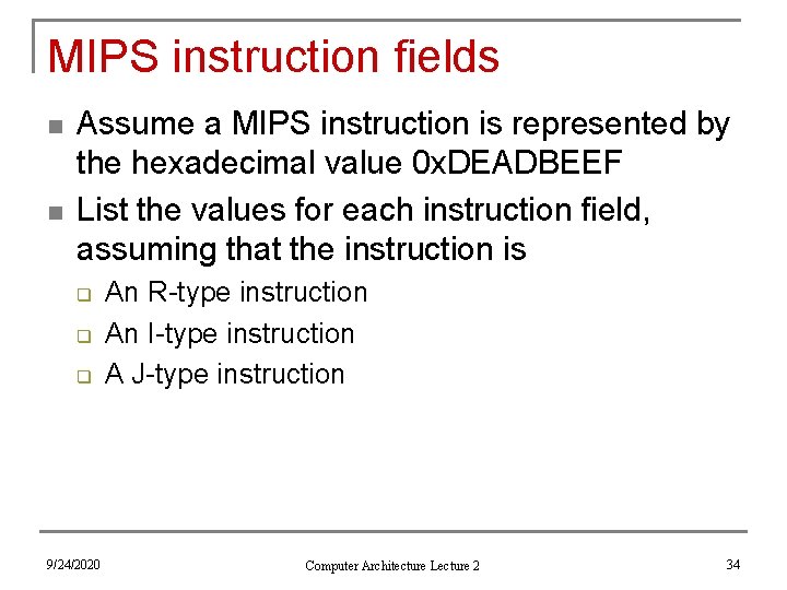 MIPS instruction fields n n Assume a MIPS instruction is represented by the hexadecimal