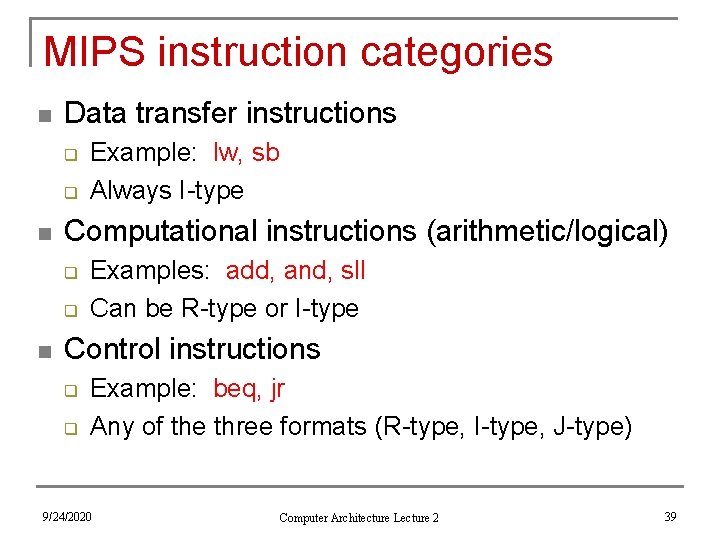 MIPS instruction categories n Data transfer instructions q q n Computational instructions (arithmetic/logical) q