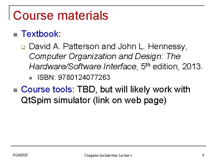 Course materials n Textbook: q David A. Patterson and John L. Hennessy, Computer Organization