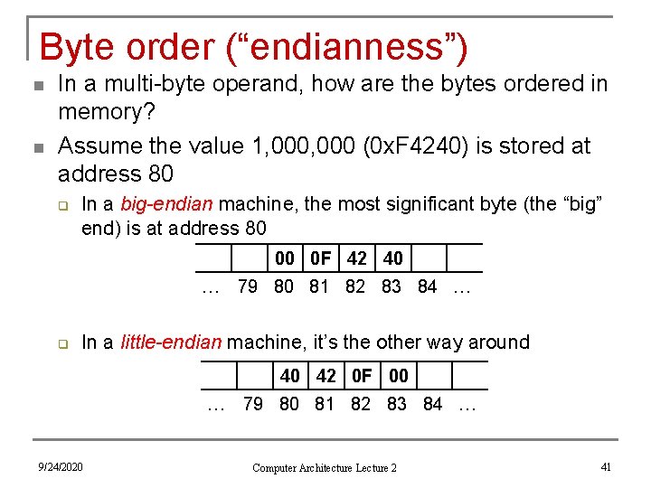 Byte order (“endianness”) n n In a multi-byte operand, how are the bytes ordered