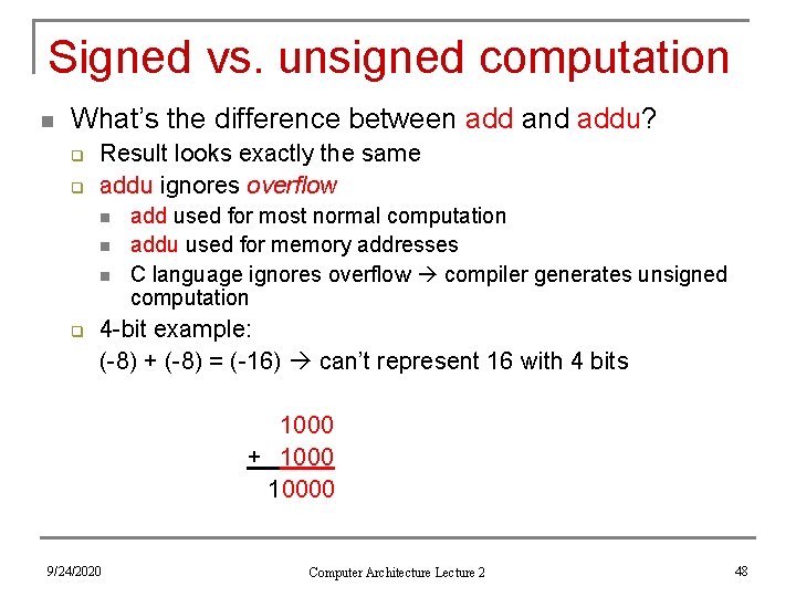 Signed vs. unsigned computation n What’s the difference between add and addu? q q
