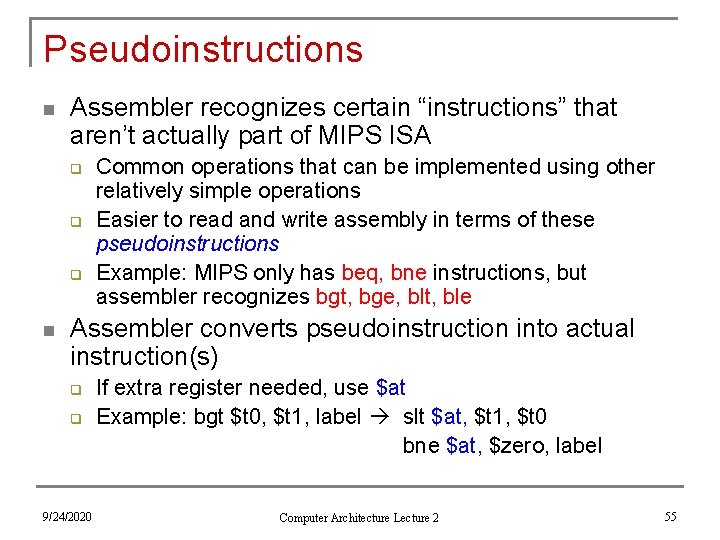 Pseudoinstructions n Assembler recognizes certain “instructions” that aren’t actually part of MIPS ISA q