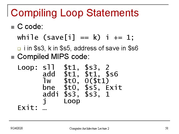Compiling Loop Statements n C code: while (save[i] == k) i += 1; q