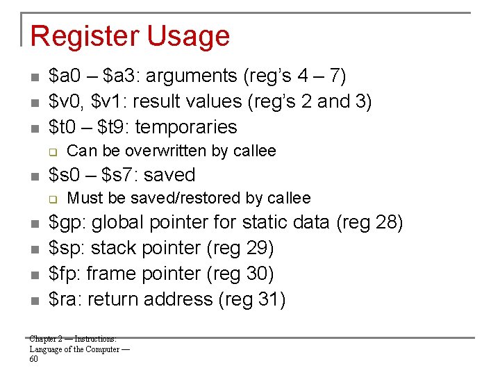 Register Usage n n n $a 0 – $a 3: arguments (reg’s 4 –