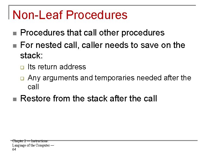 Non-Leaf Procedures n n Procedures that call other procedures For nested call, caller needs