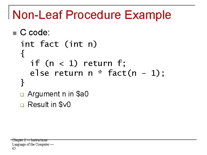 Non-Leaf Procedure Example n C code: int fact (int n) { if (n <