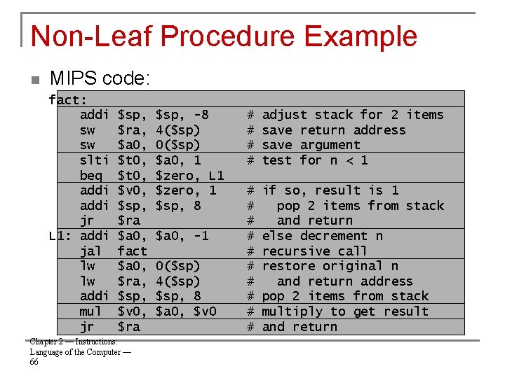 Non-Leaf Procedure Example n MIPS code: fact: addi sw sw slti beq addi jr