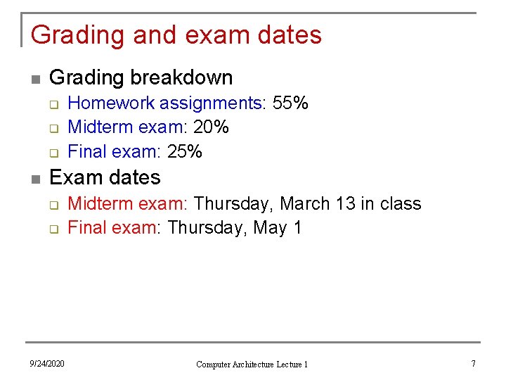 Grading and exam dates n Grading breakdown q q q n Homework assignments: 55%