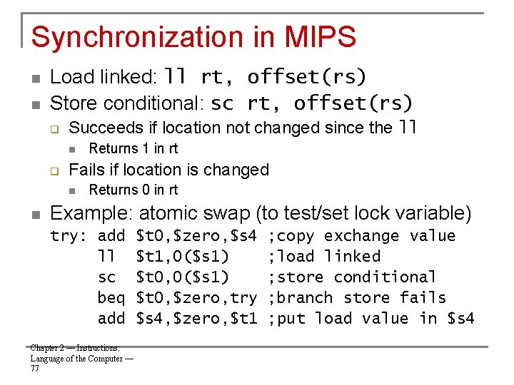 Synchronization in MIPS n n Load linked: ll rt, offset(rs) Store conditional: sc rt,