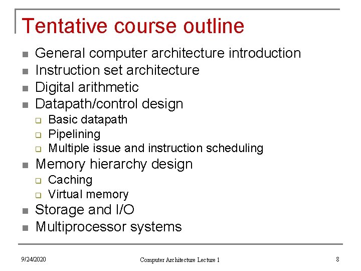 Tentative course outline n n General computer architecture introduction Instruction set architecture Digital arithmetic