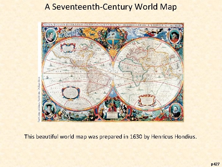 A Seventeenth-Century World Map This beautiful world map was prepared in 1630 by Henricus