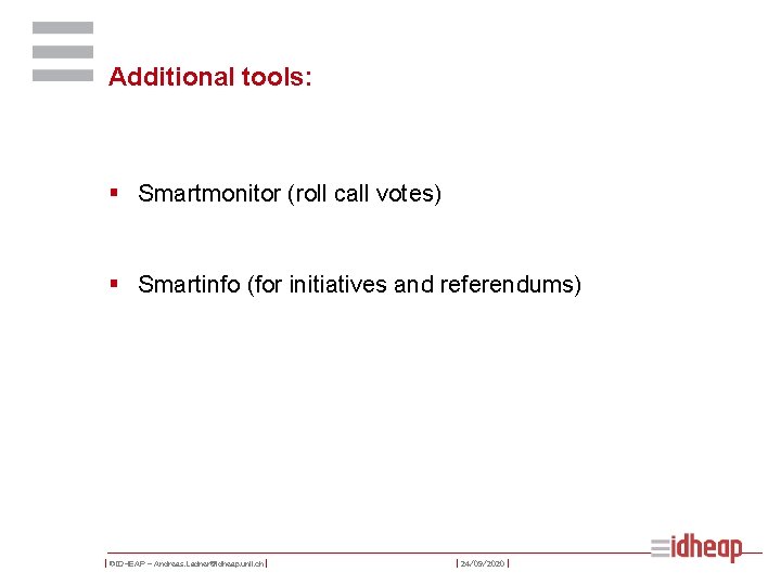 Additional tools: § Smartmonitor (roll call votes) § Smartinfo (for initiatives and referendums) |