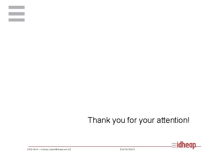 Thank you for your attention! | ©IDHEAP – Andreas. Ladner@idheap. unil. ch | |