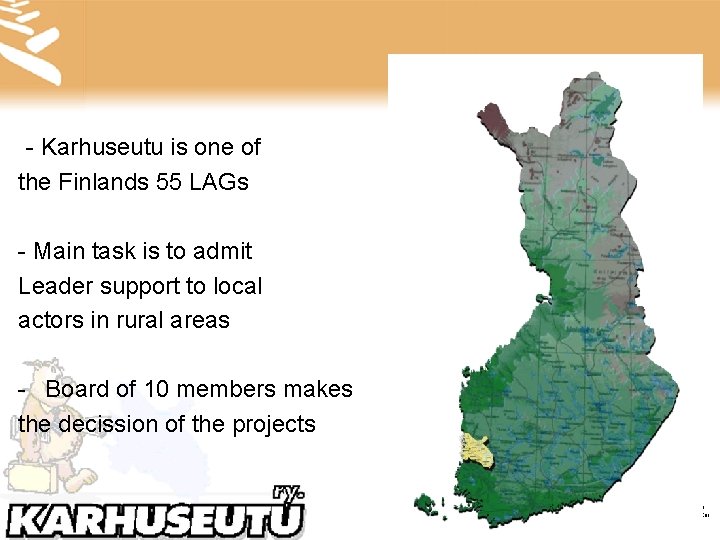 - Karhuseutu is one of the Finlands 55 LAGs - Main task is to