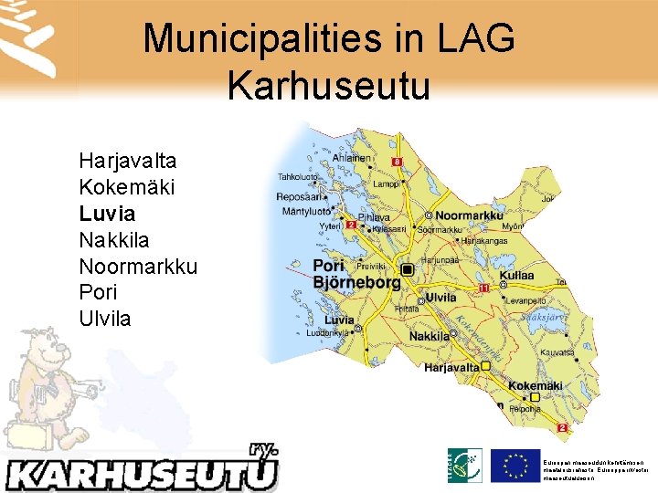 Municipalities in LAG Karhuseutu Harjavalta Kokemäki Luvia Nakkila Noormarkku Pori Ulvila Euroopan maaseudun kehittämisen