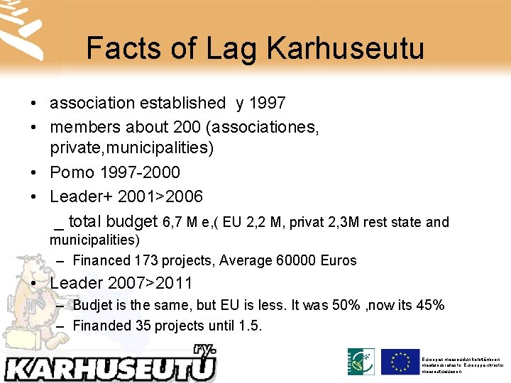 Facts of Lag Karhuseutu • association established y 1997 • members about 200 (associationes,