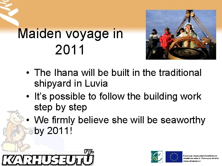 Maiden voyage in 2011 • The Ihana will be built in the traditional shipyard