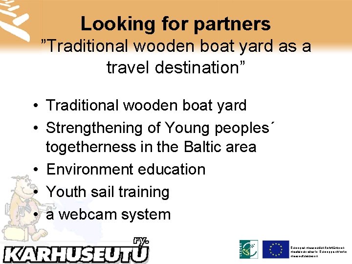 Looking for partners ”Traditional wooden boat yard as a travel destination” • Traditional wooden