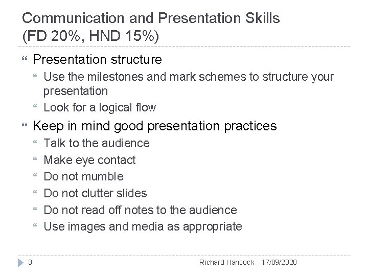 Communication and Presentation Skills (FD 20%, HND 15%) Presentation structure Use the milestones and Communication and Presentation Skills (FD 20%, HND 15%) Presentation structure Use the milestones and
