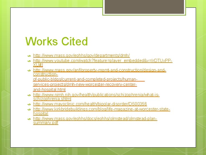 Works Cited http: //www. mass. gov/eohhs/gov/departments/dmh/ http: //www. youtube. com/watch? feature=player_embedded&v=Ir. DTUx. PPXU#! http: