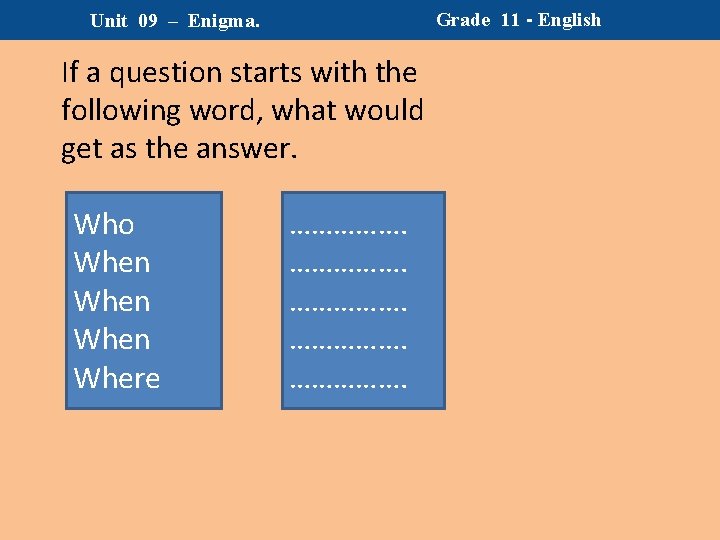 Grade 11 - English Unit 09 – Enigma. If a question starts with the