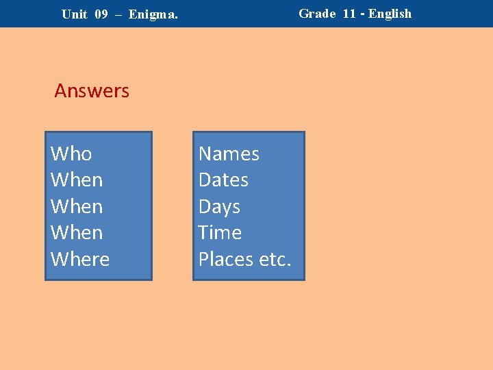 Grade 11 - English Unit 09 – Enigma. Answers Who When Where Names Dates