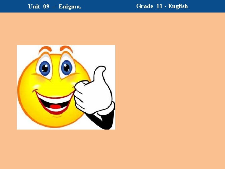 Unit 09 – Enigma. Grade 11 - English 