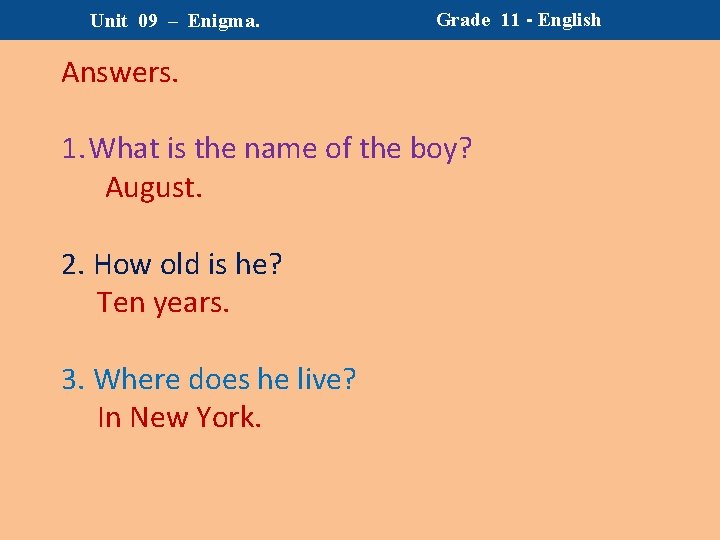 Unit 09 – Enigma. Grade 11 - English Answers. 1. What is the name