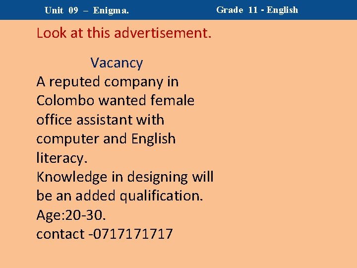 Unit 09 – Enigma. Grade 11 - English Look at this advertisement. Vacancy A