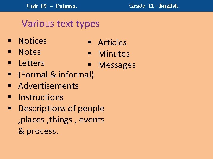 Unit 09 – Enigma. Grade 11 - English Various text types § § §