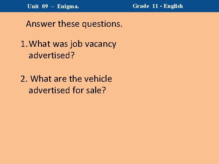 Unit 09 – Enigma. Answer these questions. 1. What was job vacancy advertised? 2.