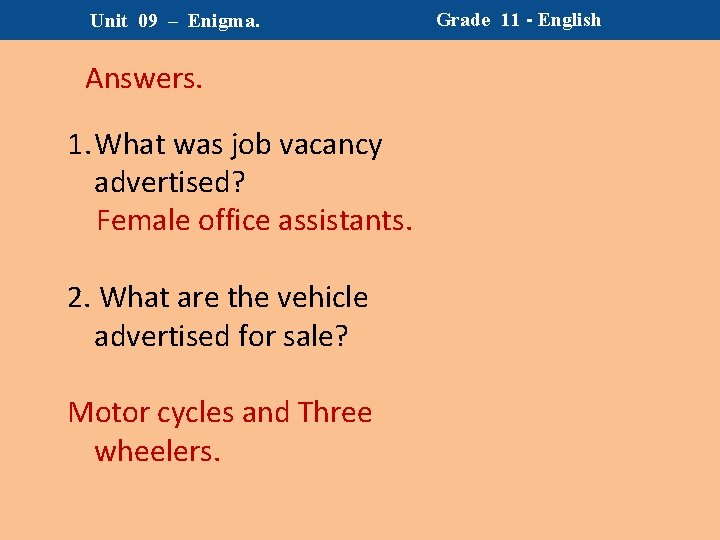 Unit 09 – Enigma. Answers. 1. What was job vacancy advertised? Female office assistants.