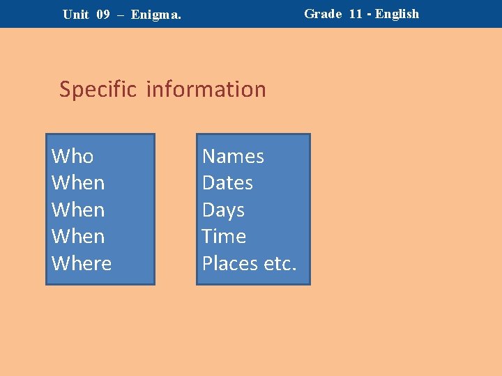 Grade 11 - English Unit 09 – Enigma. Specific information Who When Where Names