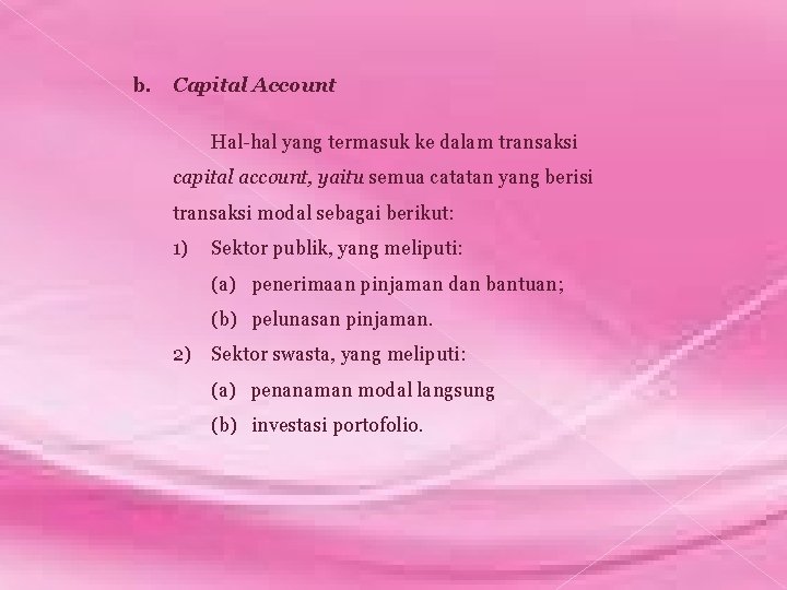 b. Capital Account Hal-hal yang termasuk ke dalam transaksi capital account, yaitu semua catatan