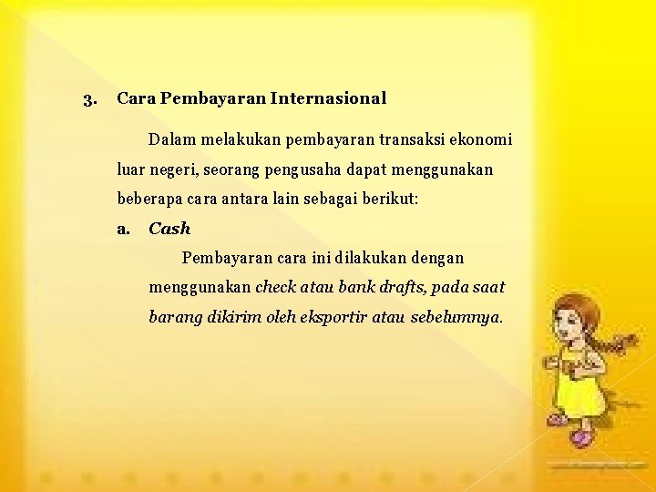 3. Cara Pembayaran Internasional Dalam melakukan pembayaran transaksi ekonomi luar negeri, seorang pengusaha dapat