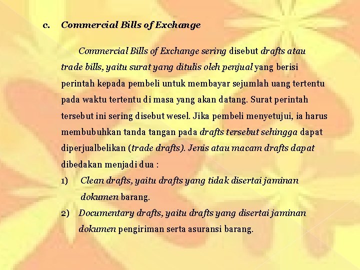 c. Commercial Bills of Exchange sering disebut drafts atau trade bills, yaitu surat yang