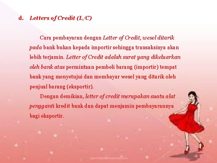 d. Letters of Credit (L/C) Cara pembayaran dengan Letter of Credit, wesel ditarik pada