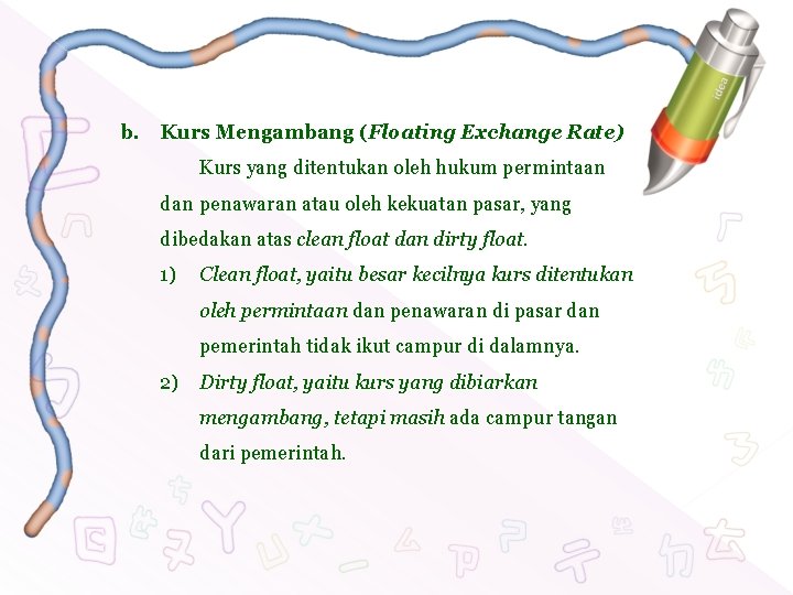 b. Kurs Mengambang (Floating Exchange Rate) Kurs yang ditentukan oleh hukum permintaan dan penawaran