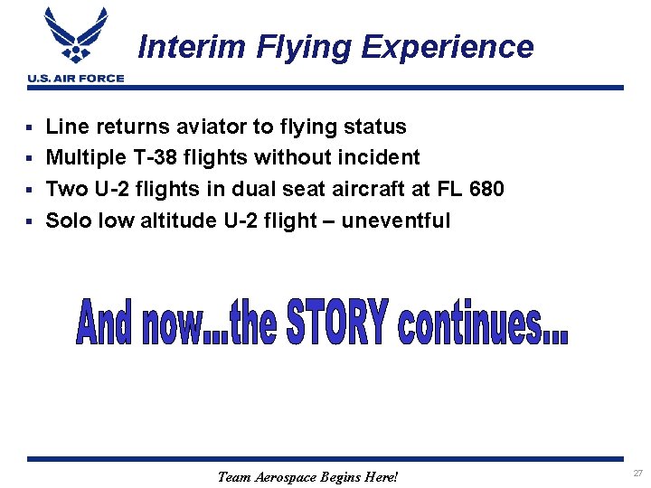 Interim Flying Experience Line returns aviator to flying status § Multiple T-38 flights without