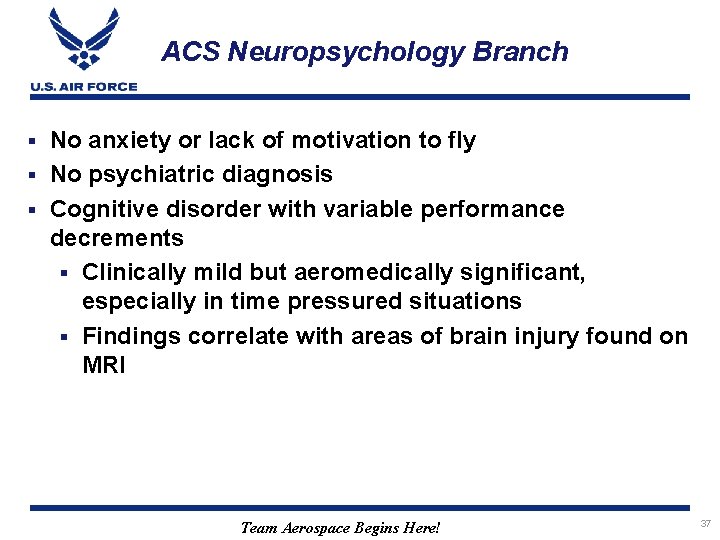 ACS Neuropsychology Branch No anxiety or lack of motivation to fly § No psychiatric