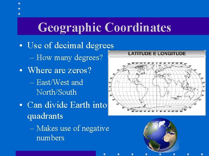 Geographic Coordinates • Use of decimal degrees – How many degrees? • Where are